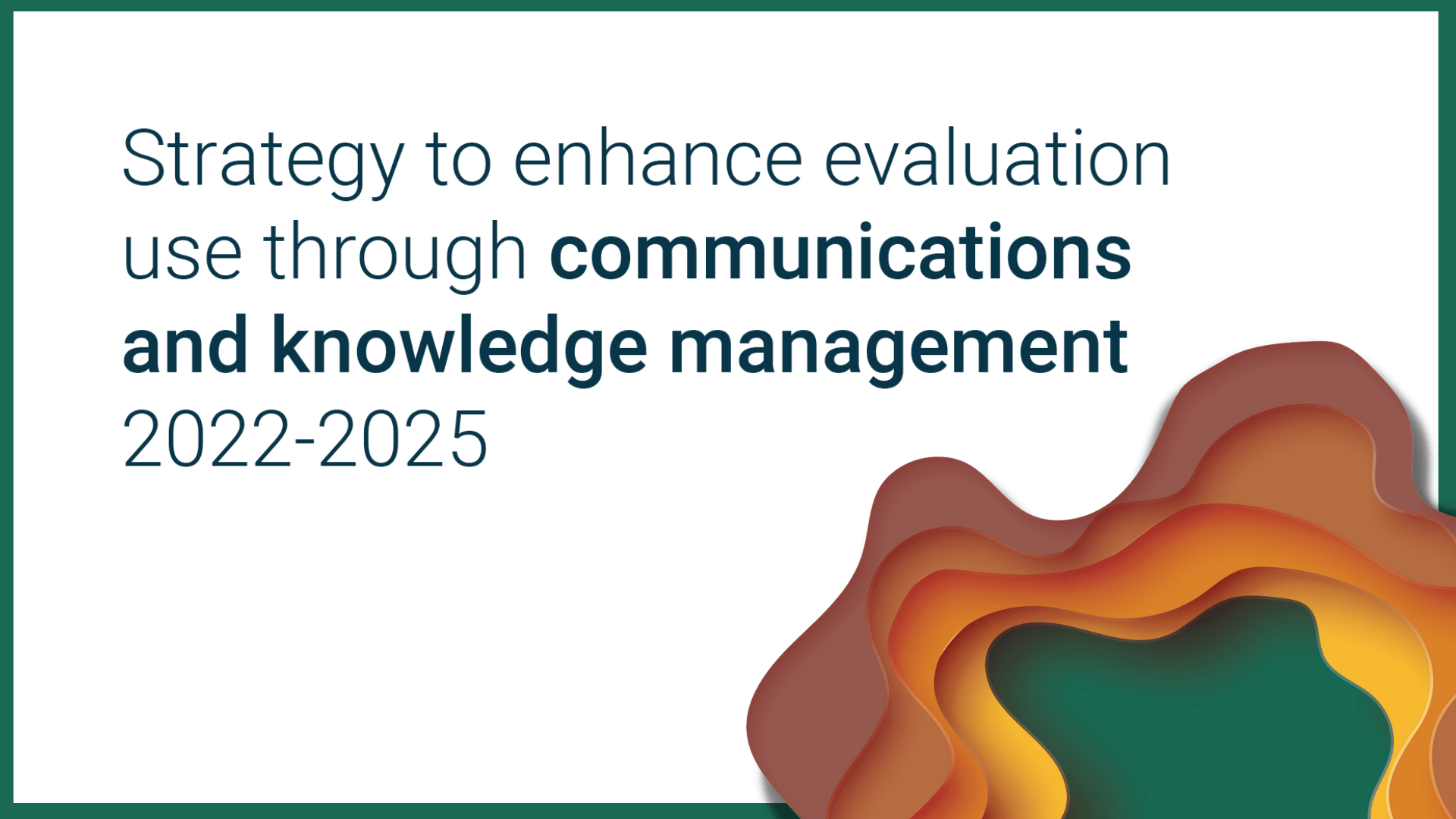 Strategy to enhance evaluation use through communications and knowledge